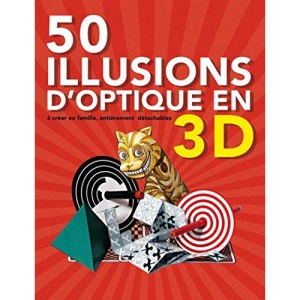 50 illusions d'optique en 3D à créer en famille, entièrement détachables