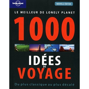 Le meilleur de Lonely Planet 1000 idées de voyages : Du plus classique au plus décalé