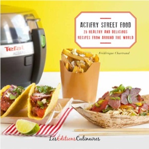 ActiFry Street Food - 25 Healthy And Delicious Recipes From Around The World