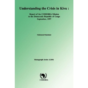 Understanding the Crisis in Kivu: Report of the Codesria Mission to the Democratic Republic (Bellagio Studies in Publishing, 8, 8)