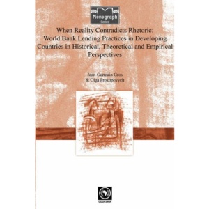When Reality Contradicts Rhetoric: World Bank Lending Practices in Developing Countries in Historical, Theoretical and Empirical Perspectives
