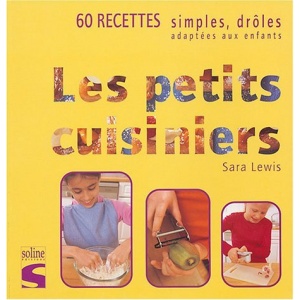 Les petits cuisiniers : 60 recettes simples, drôles, adaptées aux enfants