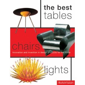 The Best Tables, Chairs, Lights: Innovation and Invention in Design Products for the Home