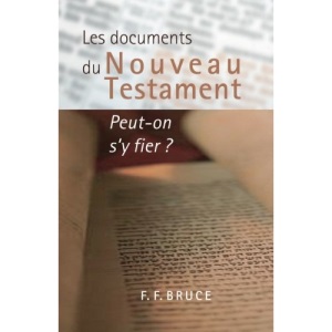 Les documents du Nouveau Testament : Peut-on s'y fier ? (The New Testament Documents : Are They Reliable?)