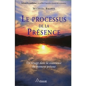 Le processus de la Présence : Un voyage au coeur de la conscience du moment présent