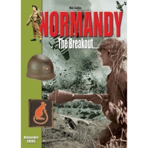 Normandy: The Breakout (Histoire & Collections Mini-guides)
