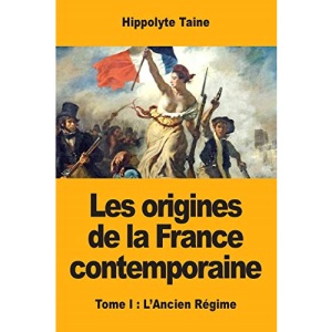 Les origines de la France contemporaine: Tome I : L'Ancien Régime