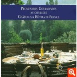 Promenades gourmandes au coeur des châteaux & hôtels de France