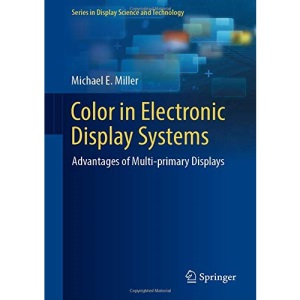 Color in Electronic Display Systems: Advantages of Multi-primary Displays (Series in Display Science and Technology)