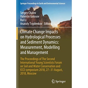 Climate Change Impacts on Hydrological Processes and Sediment Dynamics: Measurement, Modelling and Management : The Proceedings of The Second ... in Earth and Environmental Sciences)