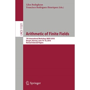 Arithmetic of Finite Fields: 7th International Workshop, WAIFI 2018, Bergen, Norway, June 14-16, 2018, Revised Selected Papers: 11321 (Lecture Notes in Computer Science)
