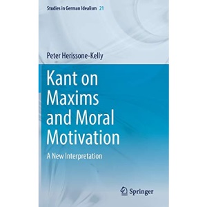 Kant on Maxims and Moral Motivation: A New Interpretation: 21 (Studies in German Idealism)