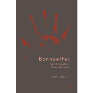 Bonhoeffer: God's Conspirator in a State of Exception