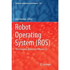 Robot Operating System (ROS): The Complete Reference (Volume 3): 778 (Studies in Computational Intelligence)