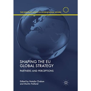 Shaping the EU Global Strategy: Partners and Perceptions (The European Union in International Affairs)