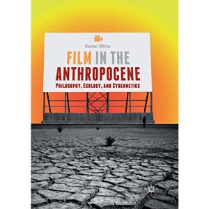 Film in the Anthropocene: Philosophy, Ecology, and Cybernetics