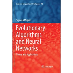 Evolutionary Algorithms and Neural Networks: Theory and Applications: 780 (Studies in Computational Intelligence)