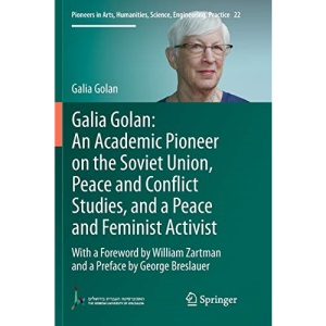 Galia Golan: An Academic Pioneer on the Soviet Union, Peace and Conflict Studies, and a Peace and Feminist Activist: With a Foreword by William ... Science, Engineering, Practice, 22)