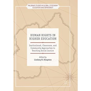 Human Rights in Higher Education: Institutional, Classroom, and Community Approaches to Teaching Social Justice (Palgrave Studies in Global Citizenship Education and Democracy)