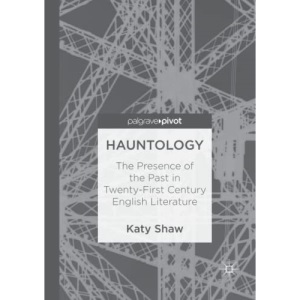 Hauntology: The Presence of the Past in Twenty-First Century English Literature