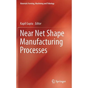 Near Net Shape Manufacturing Processes (Materials Forming, Machining and Tribology)