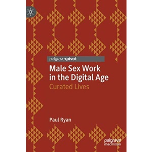 Male Sex Work in the Digital Age: Curated Lives