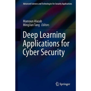 Deep Learning Applications for Cyber Security (Advanced Sciences and Technologies for Security Applications)