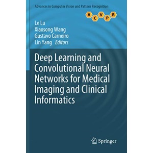 Deep Learning and Convolutional Neural Networks for Medical Imaging and Clinical Informatics (Advances in Computer Vision and Pattern Recognition)