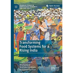 Transforming Food Systems for a Rising India (Palgrave Studies in Agricultural Economics and Food Policy)