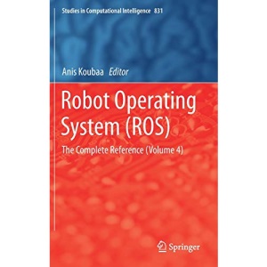 Robot Operating System (ROS): The Complete Reference (Volume 4): 831 (Studies in Computational Intelligence)