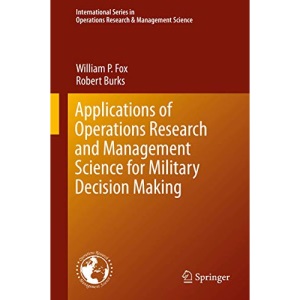 Applications of Operations Research and Management Science for Military Decision Making: 283 (International Series in Operations Research & Management Science, 283)