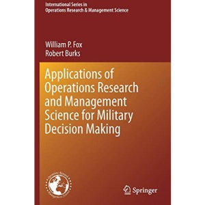 Applications of Operations Research and Management Science for Military Decision Making: 283 (International Series in Operations Research & Management Science, 283)