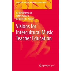 Visions for Intercultural Music Teacher Education: 26 (Landscapes: the Arts, Aesthetics, and Education, 26)