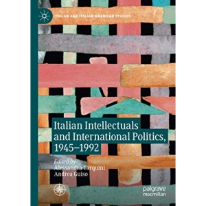 Italian Intellectuals and International Politics, 1945–1992 (Italian and Italian American Studies)