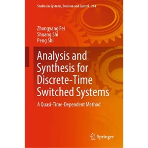 Analysis and Synthesis for Discrete-Time Switched Systems: A Quasi-Time-Dependent Method: 244 (Studies in Systems, Decision and Control, 244)