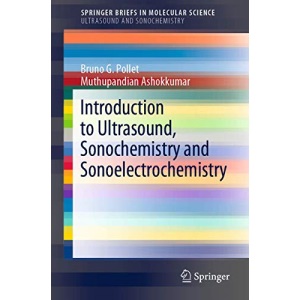 Introduction to Ultrasound, Sonochemistry and Sonoelectrochemistry (SpringerBriefs in Molecular Science)