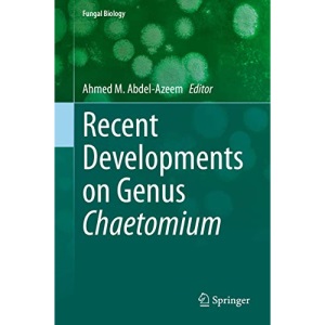 Recent Developments on Genus Chaetomium (Fungal Biology)