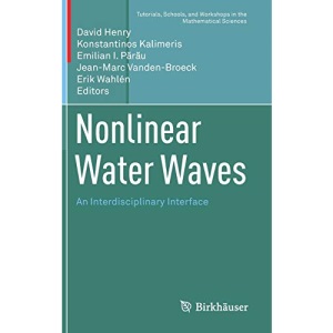 Nonlinear Water Waves: An Interdisciplinary Interface (Tutorials, Schools, and Workshops in the Mathematical Sciences)