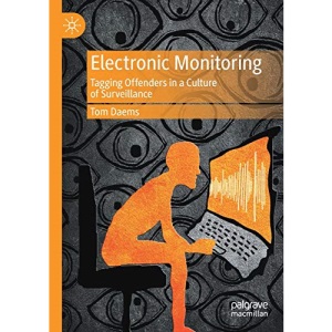 Electronic Monitoring: Tagging Offenders in a Culture of Surveillance