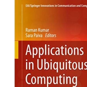 Applications in Ubiquitous Computing (EAI/Springer Innovations in Communication and Computing)