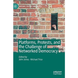 Platforms, Protests, and the Challenge of Networked Democracy (Rhetoric, Politics and Society)