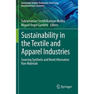 Sustainability in the Textile and Apparel Industries: Sourcing Synthetic and Novel Alternative Raw Materials (Sustainable Textiles: Production, Processing, Manufacturing & Chemistry)
