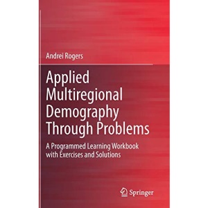 Applied Multiregional Demography Through Problems: A Programmed Learning Workbook with Exercises and Solutions