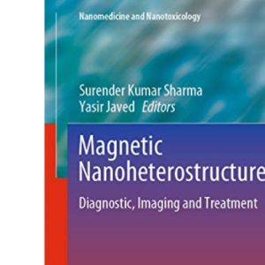 Magnetic Nanoheterostructures: Diagnostic, Imaging and Treatment (Nanomedicine and Nanotoxicology)
