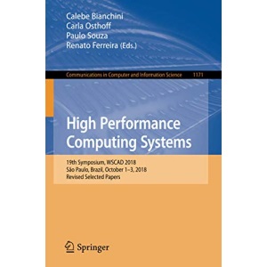 High Performance Computing Systems: 19th Symposium, WSCAD 2018, São Paulo, Brazil, October 1–3, 2018, Revised Selected Papers: 1171 (Communications in Computer and Information Science)