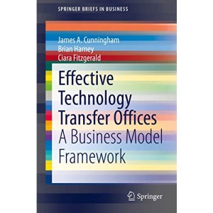 Effective Technology Transfer Offices: A Business Model Framework (SpringerBriefs in Business)