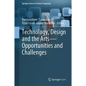 Technology, Design and the Arts - Opportunities and Challenges (Springer Series on Cultural Computing)
