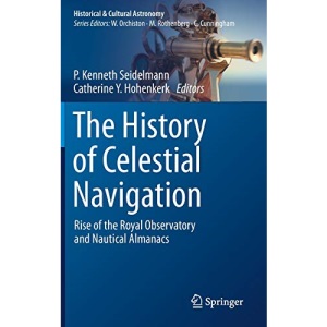The History of Celestial Navigation: Rise of the Royal Observatory and Nautical Almanacs (Historical & Cultural Astronomy)