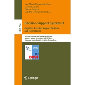 Decision Support Systems X: Cognitive Decision Support Systems and Technologies: 6th International Conference on Decision Support System Technology, ... Notes in Business Information Processing)