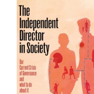 The Independent Director in Society: Our current crisis of governance and what to do about it